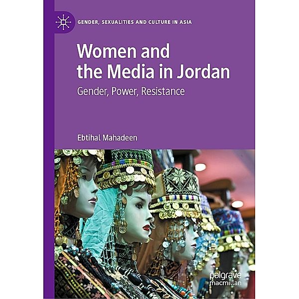 Women and the Media in Jordan / Gender, Sexualities and Culture in Asia, Ebtihal Mahadeen