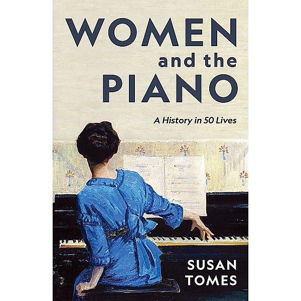 Women and the Piano - A History in 50 Lives, Susan Tomes