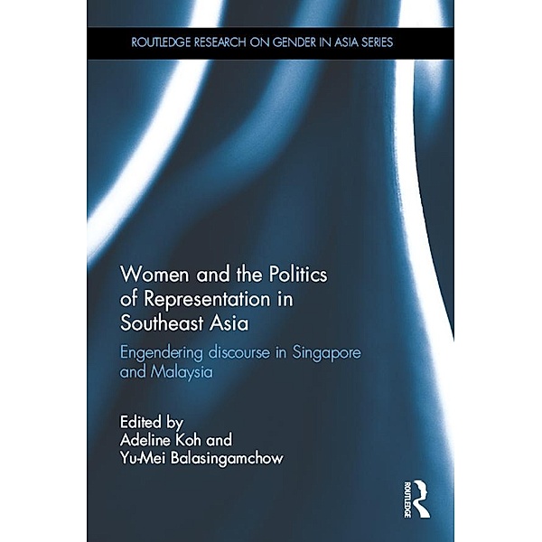 Women and the Politics of Representation in Southeast Asia / Routledge Research on Gender in Asia Series, Adeline Koh, Yu-Mei Balasingamchow