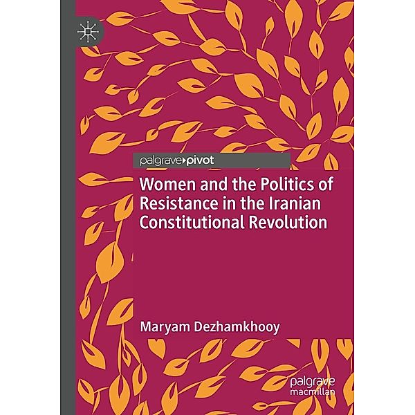 Women and the Politics of Resistance in the Iranian Constitutional Revolution / Progress in Mathematics, Maryam Dezhamkhooy