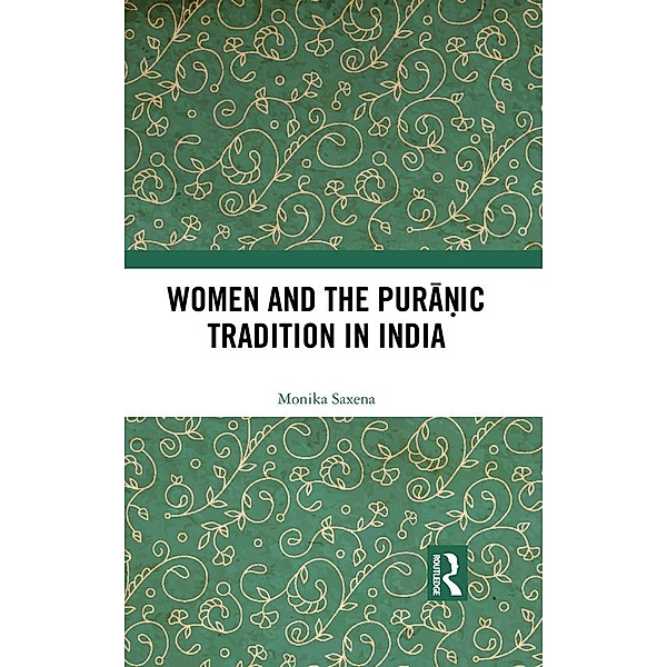 Women and the Puranic Tradition in India, Monika Saxena