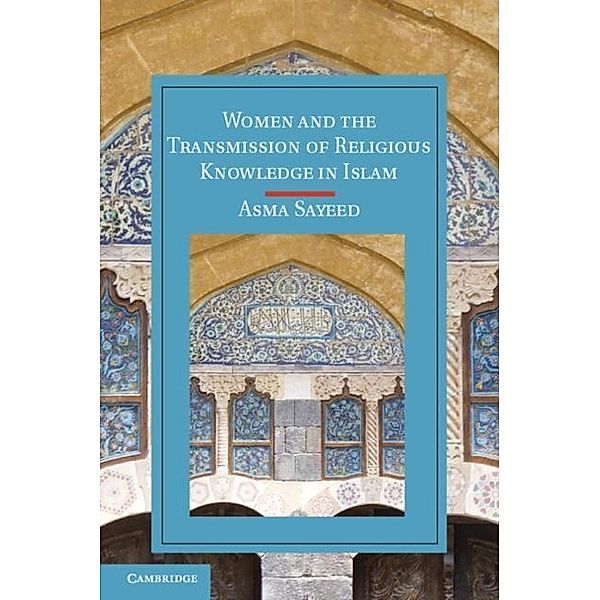 Women and the Transmission of Religious Knowledge in Islam, Asma Sayeed