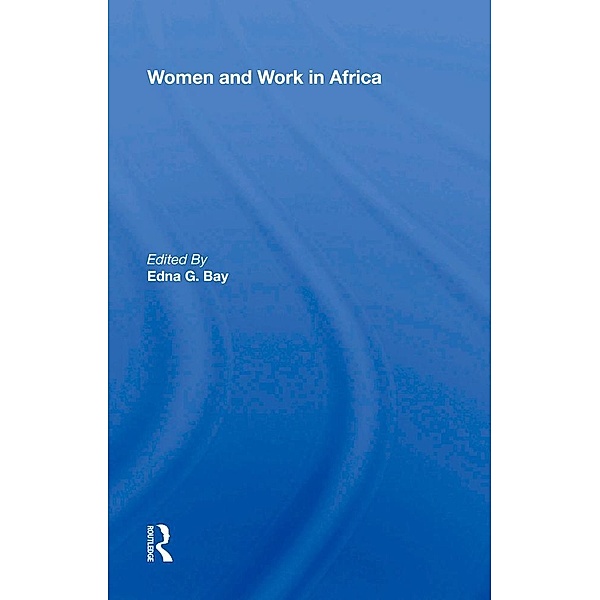 Women And Work In Africa, Edna G. Bay