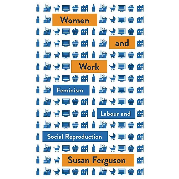 Women and Work / Mapping Social Reproduction Theory, Susan Ferguson