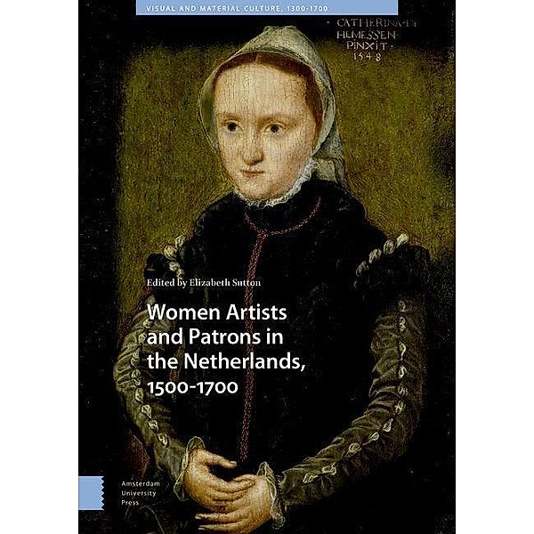 Women Artists and Patrons in the Netherlands, 1500-1700