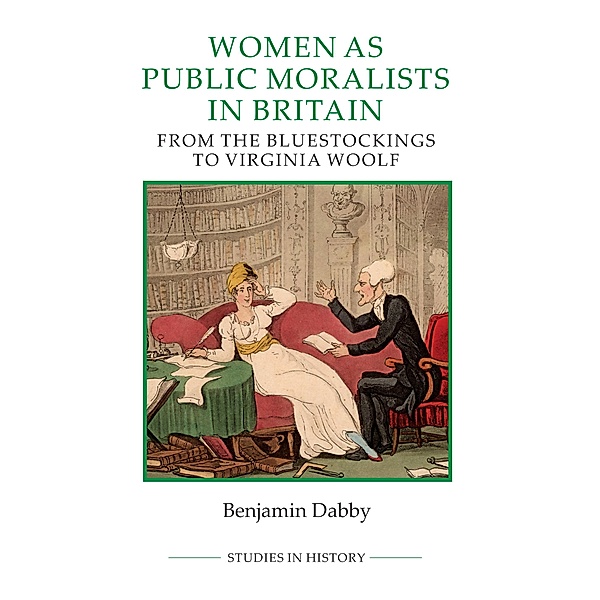Women as Public Moralists in Britain / Royal Historical Society Studies in History New Series Bd.95, Benjamin Dabby