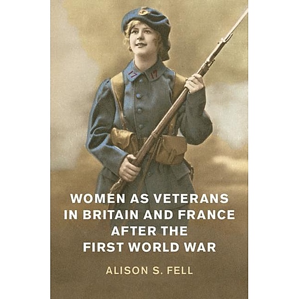 Women as Veterans in Britain and France after the First World War, Alison S. Fell
