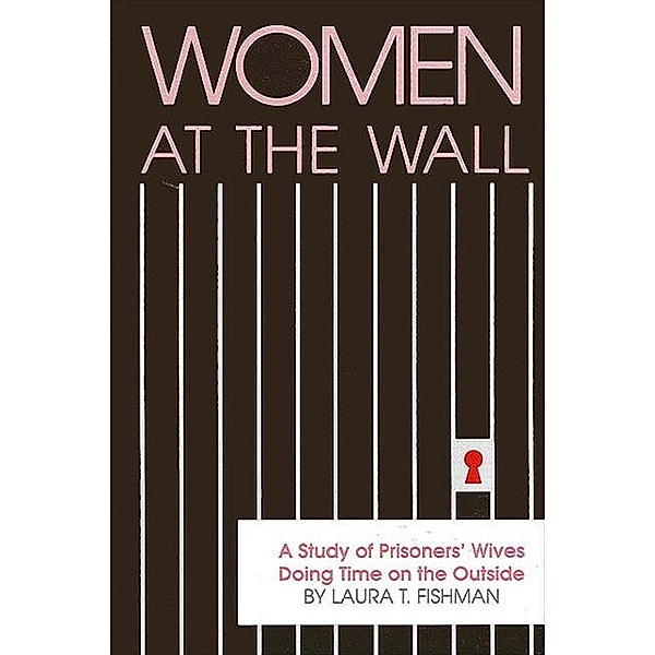 Women at the Wall / SUNY series in Critical Issues in Criminal Justice, Laura T. Fishman