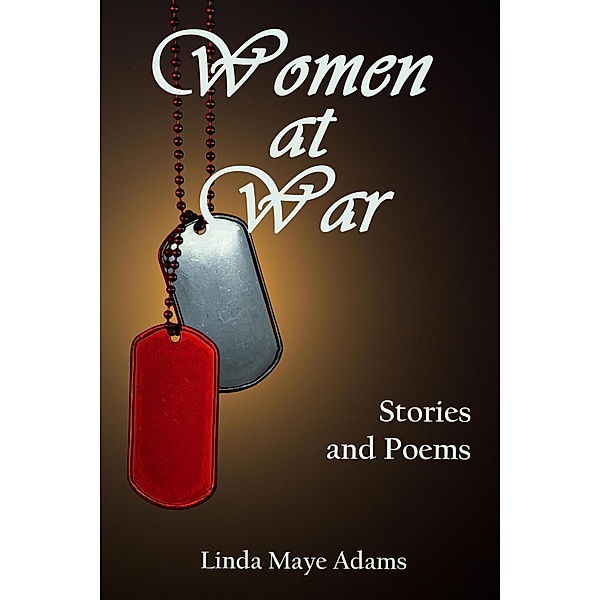 Women at War: Stories and Poems, Linda Maye Adams