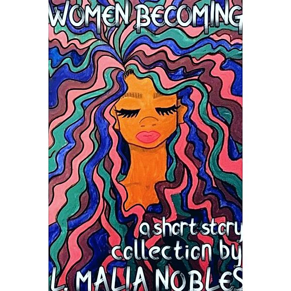 Women Becoming, Larissa Malia Nobles