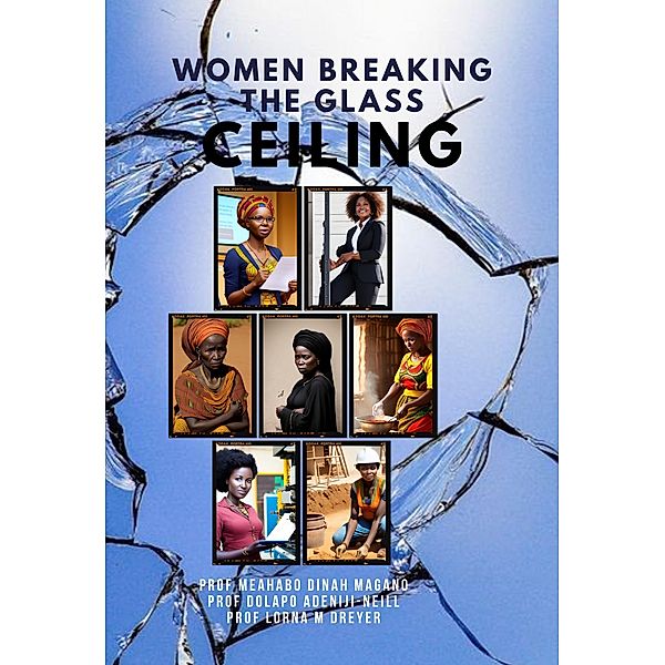 Women Breaking The Glass Ceiling, Meahabo Magano, Lorna M. Dreyer, Dolapo Adeniji-Neil