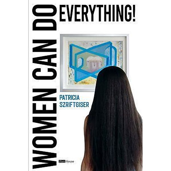 Women Can Do Everything / Skinny Brown Dog Media, Patricia Szriftgiser