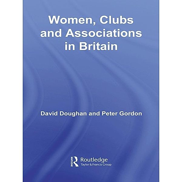 Women, Clubs and Associations in Britain, David Doughan, Peter Gordon