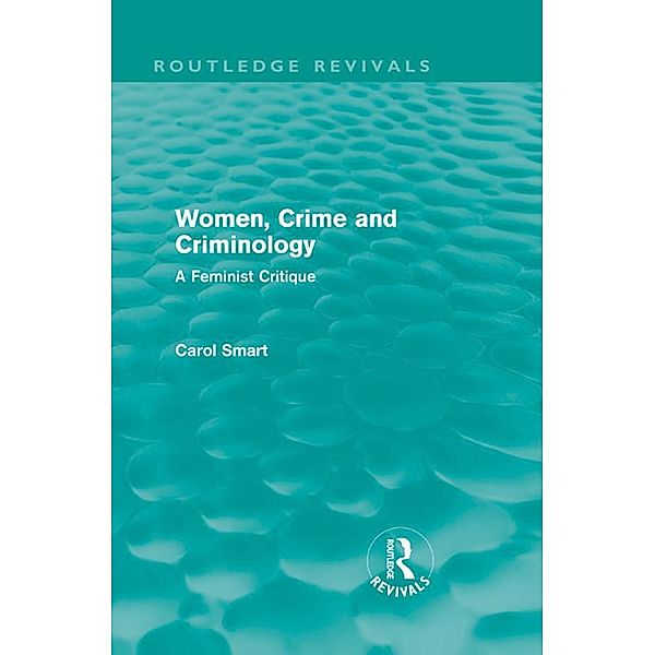 Women, Crime and Criminology (Routledge Revivals) / Routledge Revivals, Carol Smart
