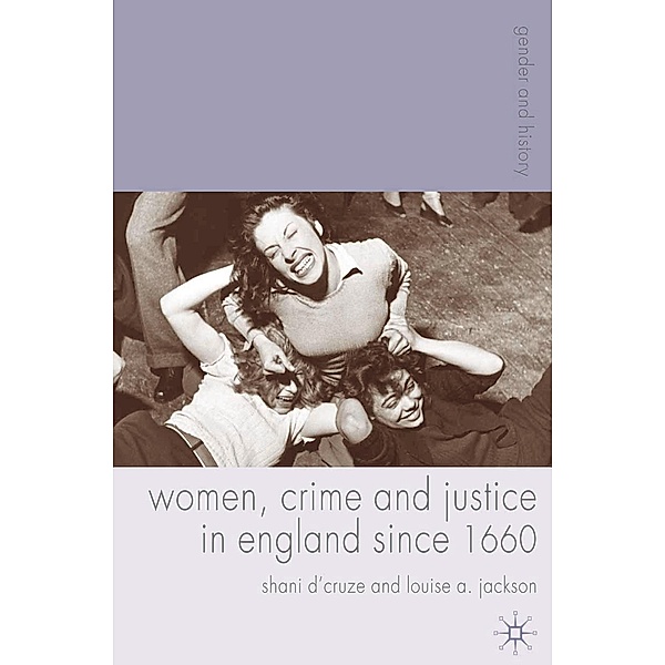 Women, Crime and Justice in England since 1660, Shani D'Cruze, Louise A. Jackson