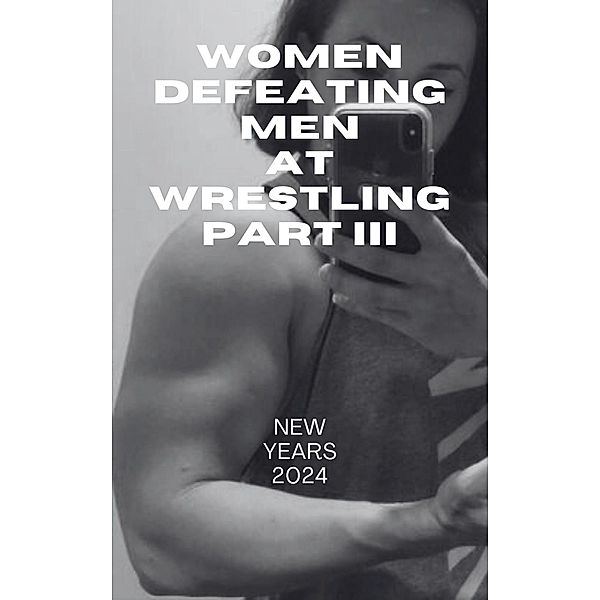 Women Defeating Men at Wrestling Part III New Years 2024, Ken Phillips, Wanda Lea