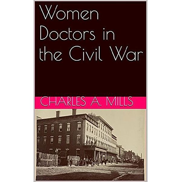 Women Doctors in the Civil War, Charles A. Mills