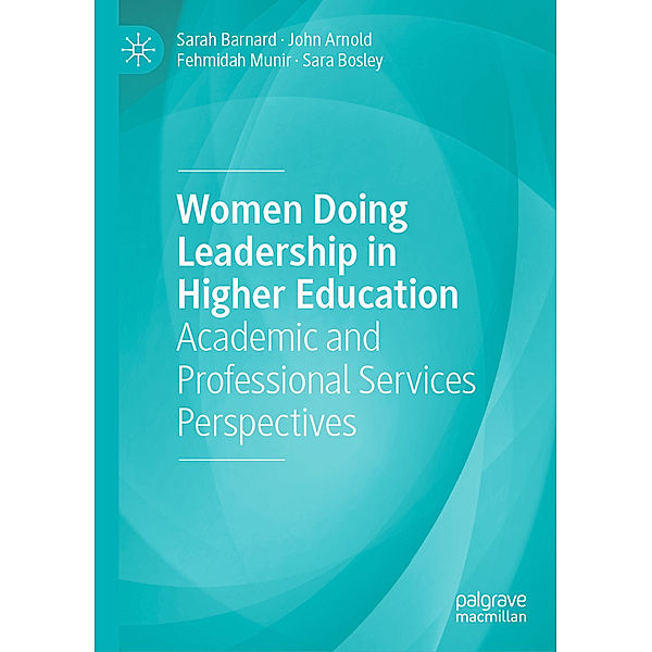 Women Doing Leadership in Higher Education, Sarah Barnard, John Arnold, Fehmidah Munir, Sara Bosley