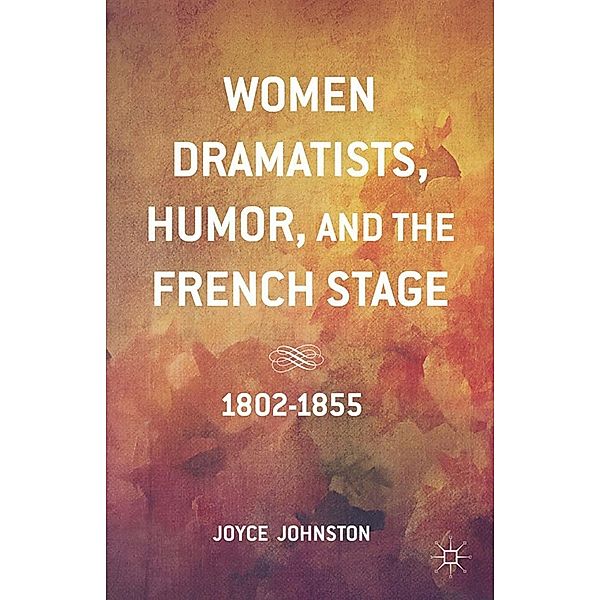 Women Dramatists, Humor, and the French Stage, J. Johnston