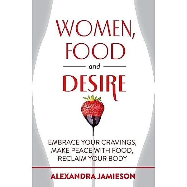 Women, Food and Desire, Alexandra Jamieson