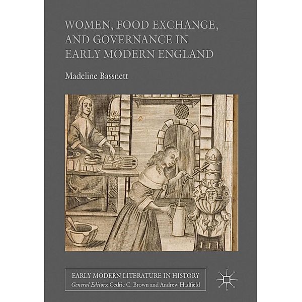 Women, Food Exchange, and Governance in Early Modern England / Early Modern Literature in History, Madeline Bassnett