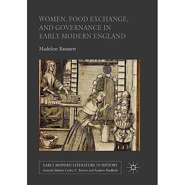 Women, Food Exchange, and Governance in Early Modern England, Madeline Bassnett