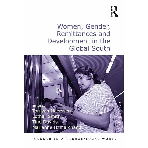 Women, Gender, Remittances and Development in the Global South / Gender in a Global/ Local World, Ton Van Naerssen, Lothar Smith, Marianne H. Marchand