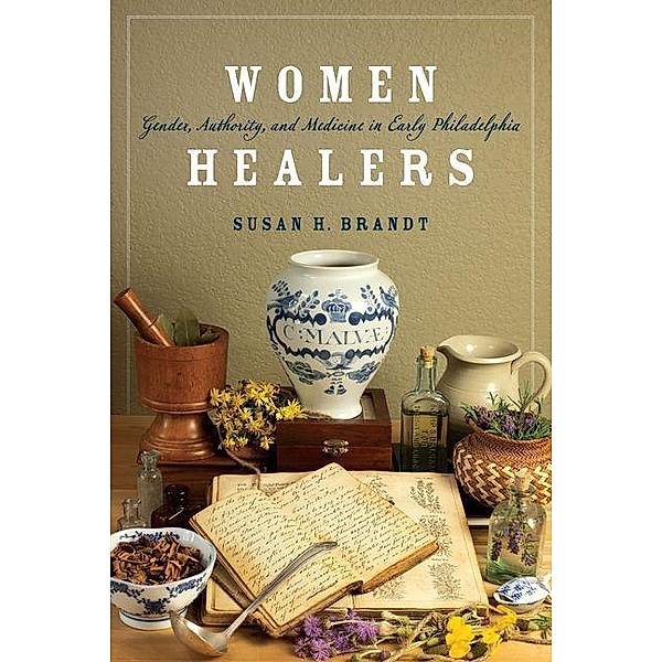 Women Healers / Early American Studies, Susan H. Brandt