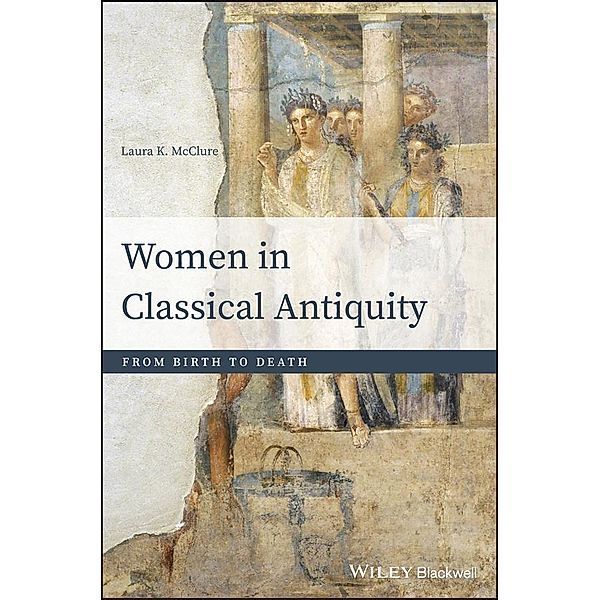 Women in Classical Antiquity, Laura K. Mcclure