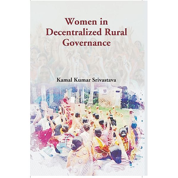 Women In Decentralized Rural Governance, Kamal Kumar Srivastava