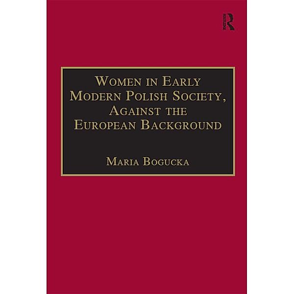 Women in Early Modern Polish Society, Against the European Background, Maria Bogucka