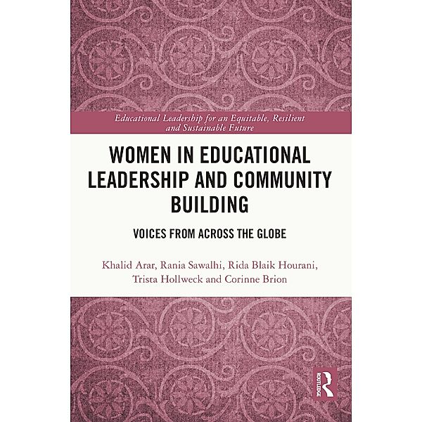 Women in Educational Leadership and Community Building, Khalid Arar, Rania Sawalhi, Rida Blaik Hourani, Trista Hollweck, Corinne Brion