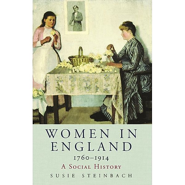 Women in England 1760-1914, SUSIE STEINBACH