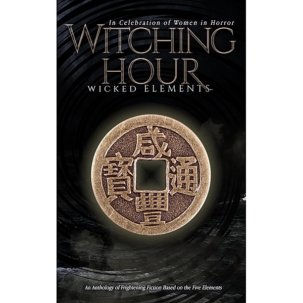 Women in Horror: Witching Hour: Wicked Elements (Women in Horror, #1), Kristin Jacques, Jenniefer Andersson, Trinity Hanrahan, Lenore Cheairs, Wendy Cheairs