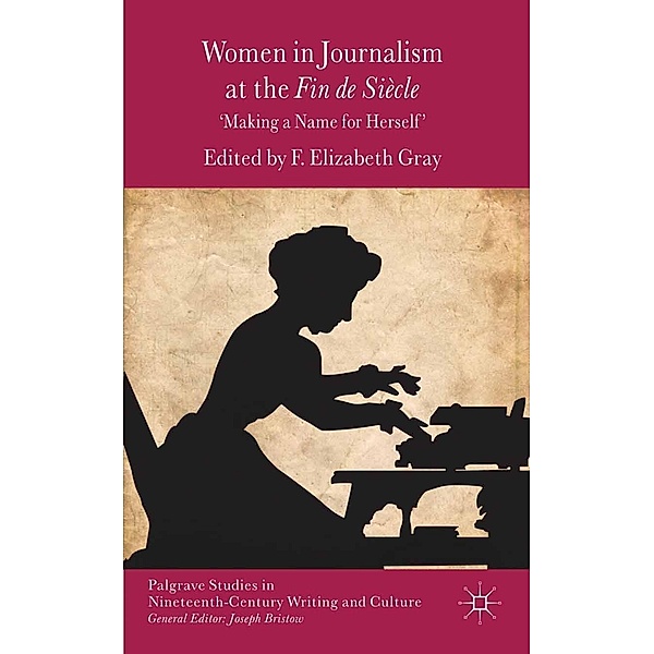 Women in Journalism at the Fin de Siècle / Palgrave Studies in Nineteenth-Century Writing and Culture