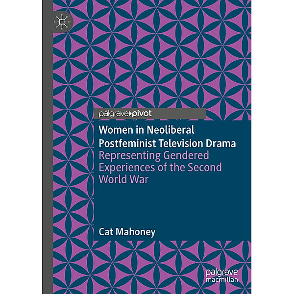 Women in Neoliberal Postfeminist Television Drama, Cat Mahoney
