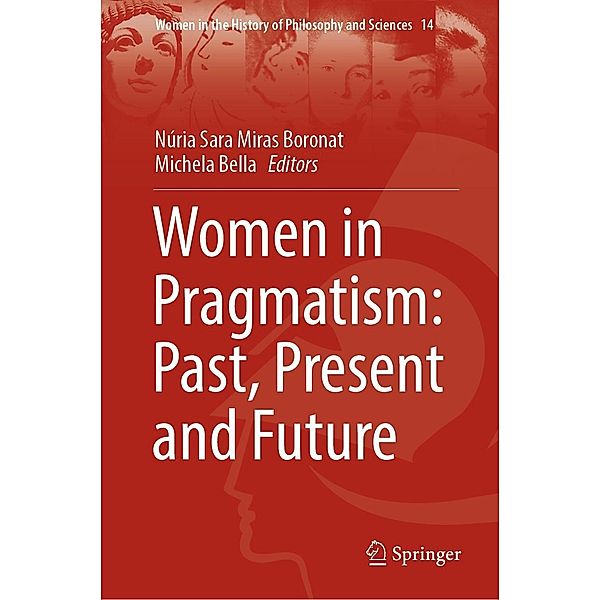 Women in Pragmatism: Past, Present and Future / Women in the History of Philosophy and Sciences Bd.14