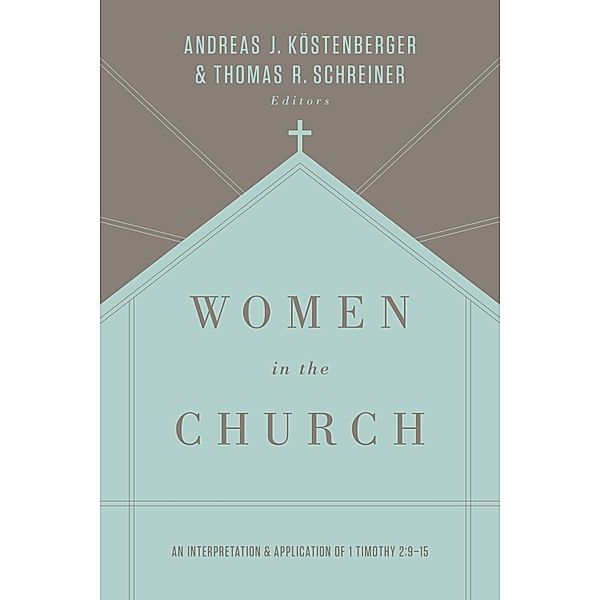 Women in the Church (Third Edition), Andreas J. Köstenberger, Thomas R. Schreiner