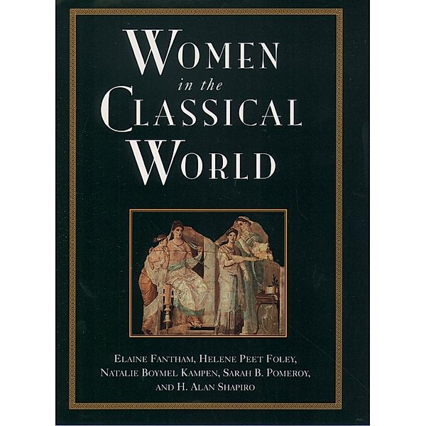 Women in the Classical World, Elaine Fantham, Helene Peet Foley, Natalie Boymel Kampen, Sarah B. Pomeroy, H. A. Shapiro