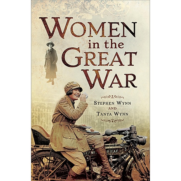 Women in the Great War, Stephen Wynn, Tanya Wynn