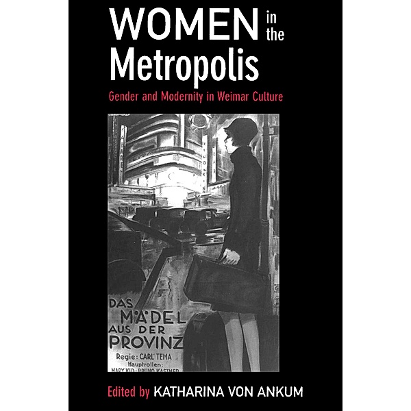 Women in the Metropolis / Weimar and Now: German Cultural Criticism Bd.11, Katharina von Ankum