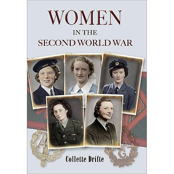 Women in the Second World War / Pen & Sword, Collette Drifte