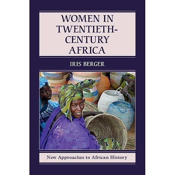 Women in Twentieth-Century Africa / New Approaches to African History, Iris Berger