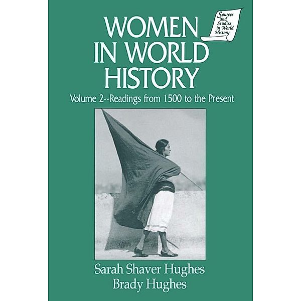 Women in World History: v. 2: Readings from 1500 to the Present, Sarah Shaver Hughes, Brady Hughes