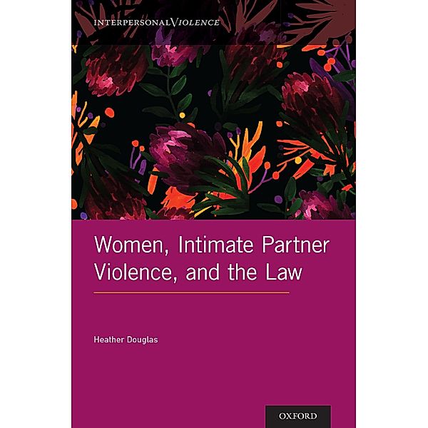Women, Intimate Partner Violence, and the Law, Heather Douglas