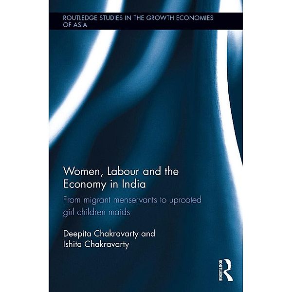 Women, Labour and the Economy in India / Routledge Studies in the Growth Economies of Asia, Deepita Chakravarty, Ishita Chakravarty