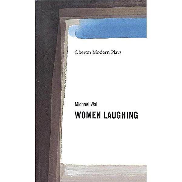 Women Laughing / Oberon Modern Plays, Michael Wall