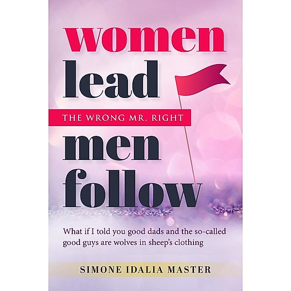 Women Lead Men Follow: The Wrong Mr. Right, Simone Idalia Master