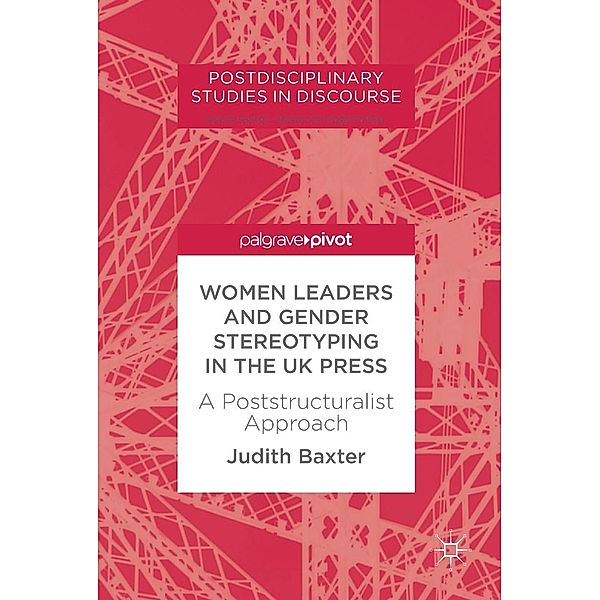 Women Leaders and Gender Stereotyping in the UK Press / Postdisciplinary Studies in Discourse, Judith Baxter