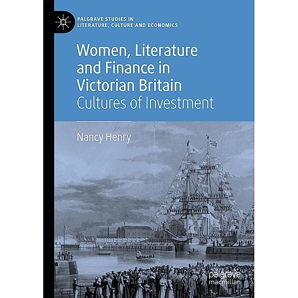 Women, Literature and Finance in Victorian Britain / Palgrave Studies in Literature, Culture and Economics, Nancy Henry